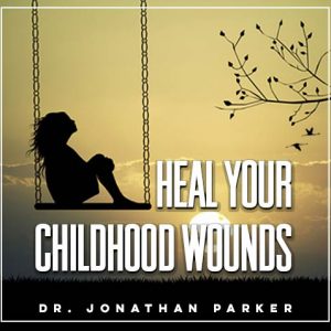 Heal Your Childhood Wounds